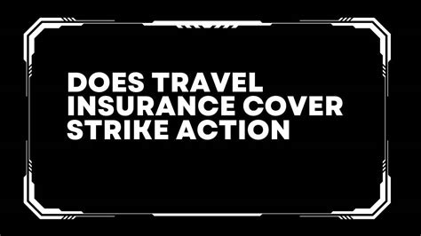 Does Travel Insurance Cover Strikes? Exploring the Complexities and Limitations